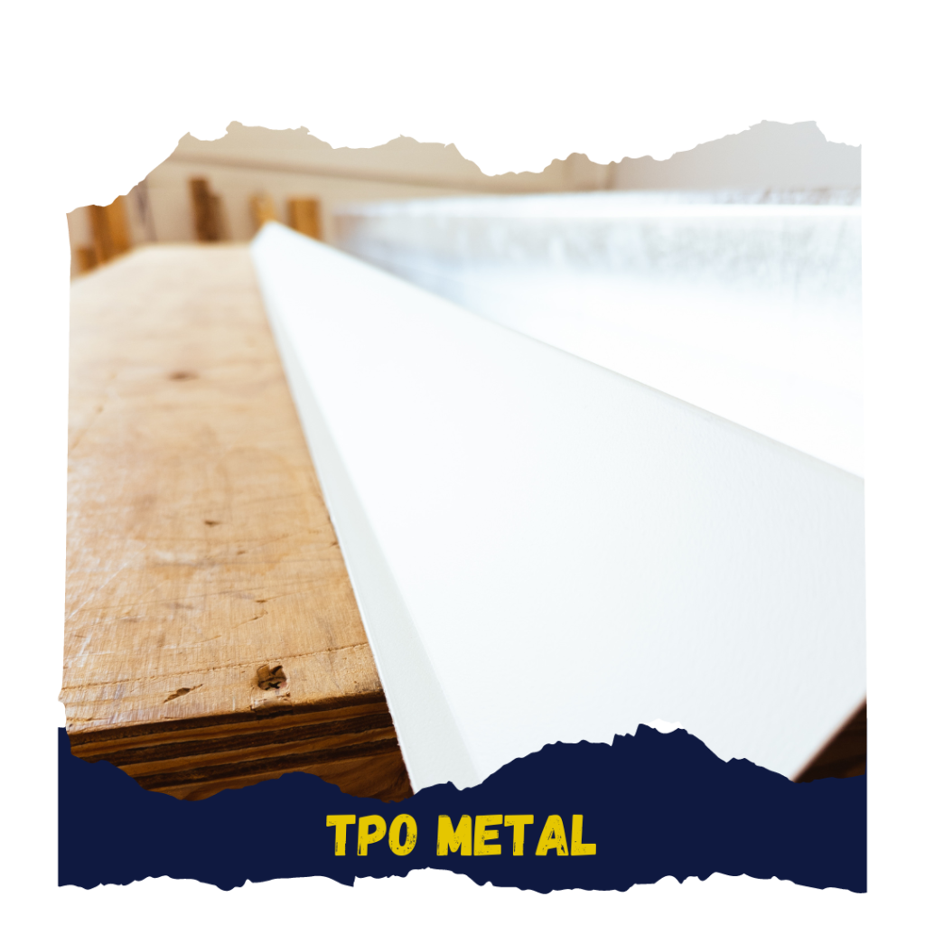 TPO metal, used for dozens of products.
